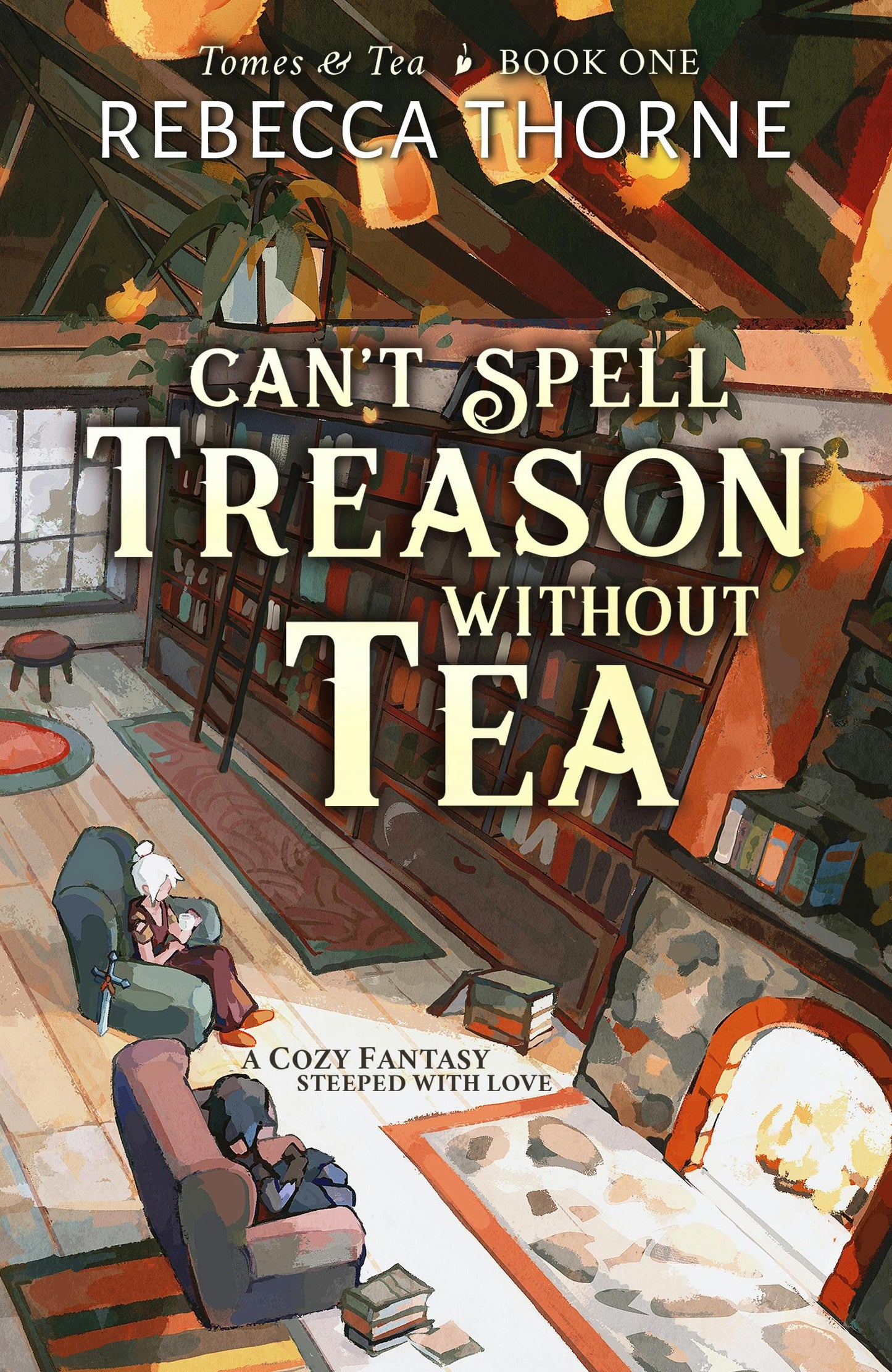 Can't Spell Treason Without Tea by Rebecca Thorne
